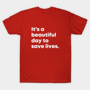 It's a beautiful day to save lives. T-Shirt